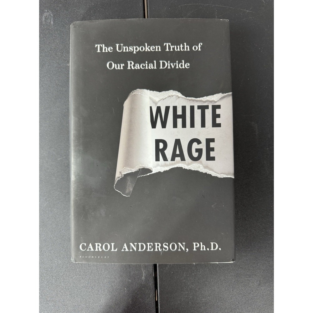 White Rage: The Unspoken Truth of Our Racial Divide by Anderson, Carol